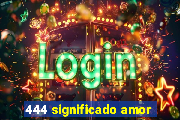 444 significado amor